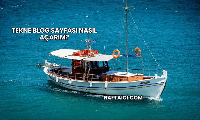 Tekne Blog Sayfası Nasıl Açarım?