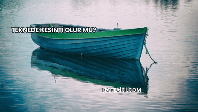 Teknede Kesinti Olur mu?
