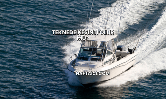 Teknede Kesinti Olur mu?