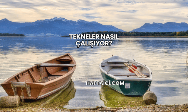 Tekneler Nasıl Çalışıyor?